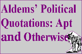 Aldems' Political Quotations: Apt & Otherwise