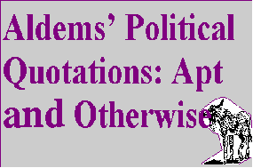 Aldems' Political Quotations: Apt & Otherwise